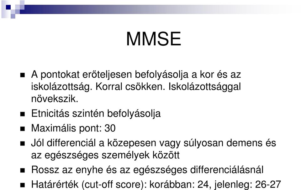 Etnicitás szintén befolyásolja Maximális pont: 30 Jól differenciál a közepesen vagy