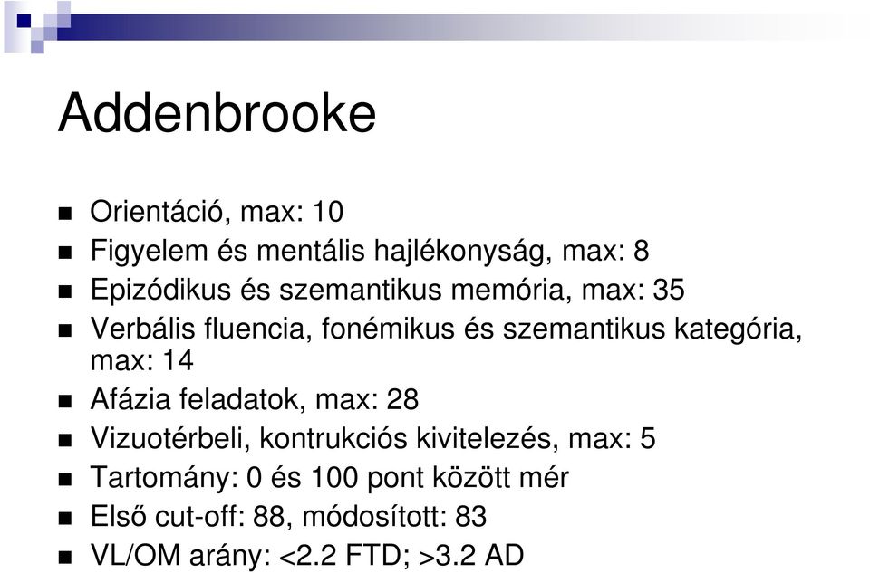 max: 14 Afázia feladatok, max: 28 Vizuotérbeli, kontrukciós kivitelezés, max: 5