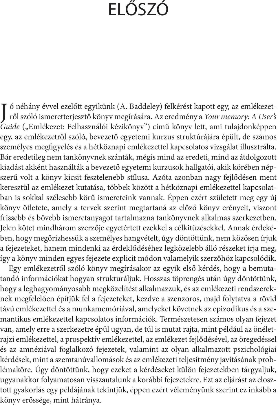 személyes megfigyelés és a hétköznapi emlékezettel kapcsolatos vizsgálat illusztrálta.
