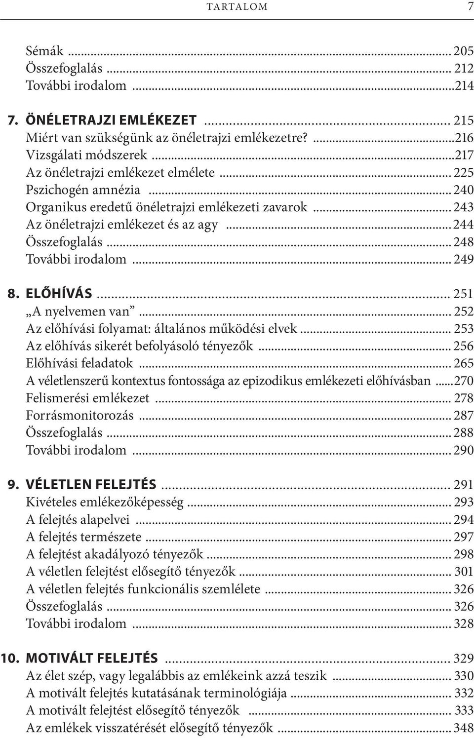 .. 248 További irodalom... 249 8. ELŐHÍVÁS... 251 A nyelvemen van... 252 Az előhívási folyamat: általános működési elvek... 253 Az előhívás sikerét befolyásoló tényezők... 256 Előhívási feladatok.