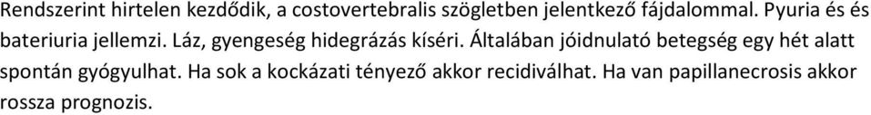 Láz, gyengeség hidegrázás kíséri.