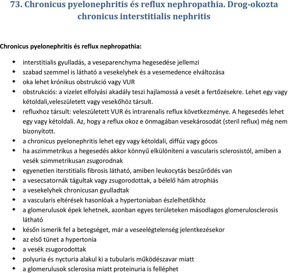 és a vesemedence elváltozása oka lehet krónikus obstrukció vagy VUR obstrukciós: a vizelet elfolyási akadály teszi hajlamossá a vesét a fertőzésekre.