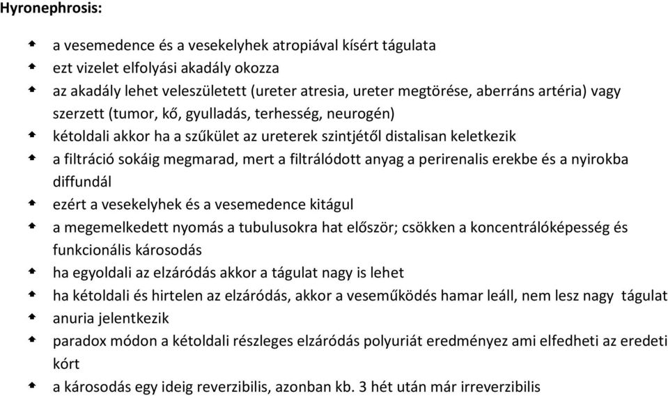 erekbe és a nyirokba diffundál ezért a vesekelyhek és a vesemedence kitágul a megemelkedett nyomás a tubulusokra hat először; csökken a koncentrálóképesség és funkcionális károsodás ha egyoldali az