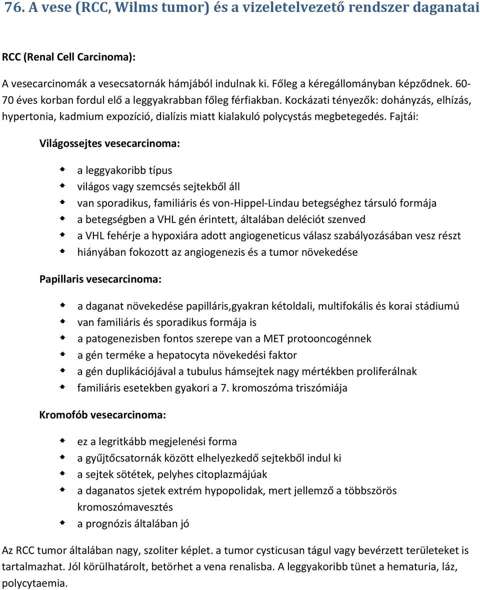 Fajtái: Világossejtes vesecarcinoma: a leggyakoribb típus világos vagy szemcsés sejtekből áll van sporadikus, familiáris és von-hippel-lindau betegséghez társuló formája a betegségben a VHL gén