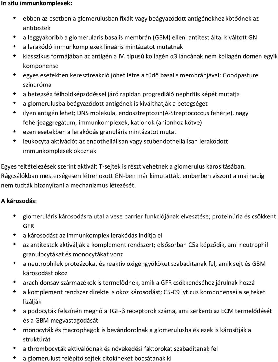 típusú kollagén α3 láncának nem kollagén domén egyik komponense egyes esetekben keresztreakció jöhet létre a tüdő basalis membránjával: Goodpasture szindróma a betegség félholdképződéssel járó