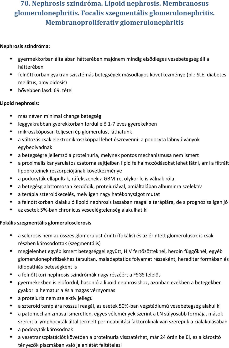 másodlagos következménye (pl.: SLE, diabetes mellitus, amyloidosis) bővebben lásd: 69.