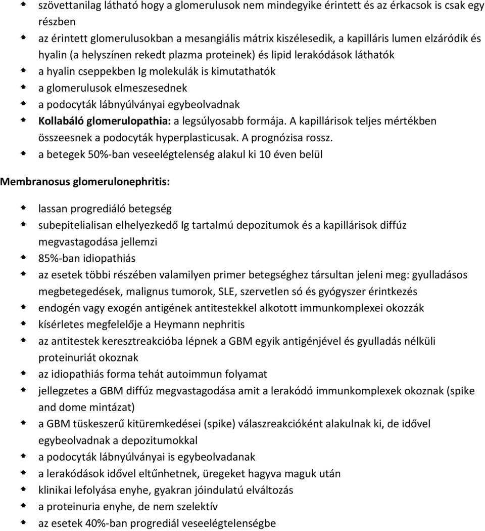 Kollabáló glomerulopathia: a legsúlyosabb formája. A kapillárisok teljes mértékben összeesnek a podocyták hyperplasticusak. A prognózisa rossz.