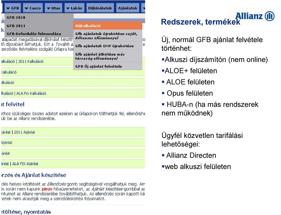 felületen HUBA-n (ha más rendszerek nem mőködnek) Ügyfél közvetlen