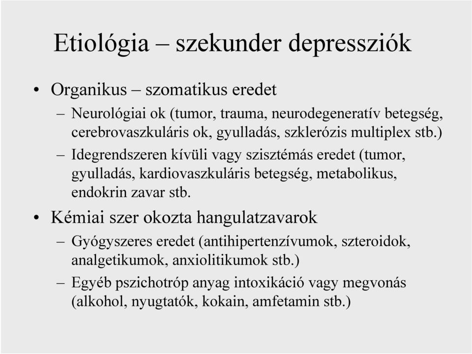 ) Idegrendszeren kívüli vagy szisztémás eredet (tumor, gyulladás, kardiovaszkuláris betegség, metabolikus, endokrin zavar stb.