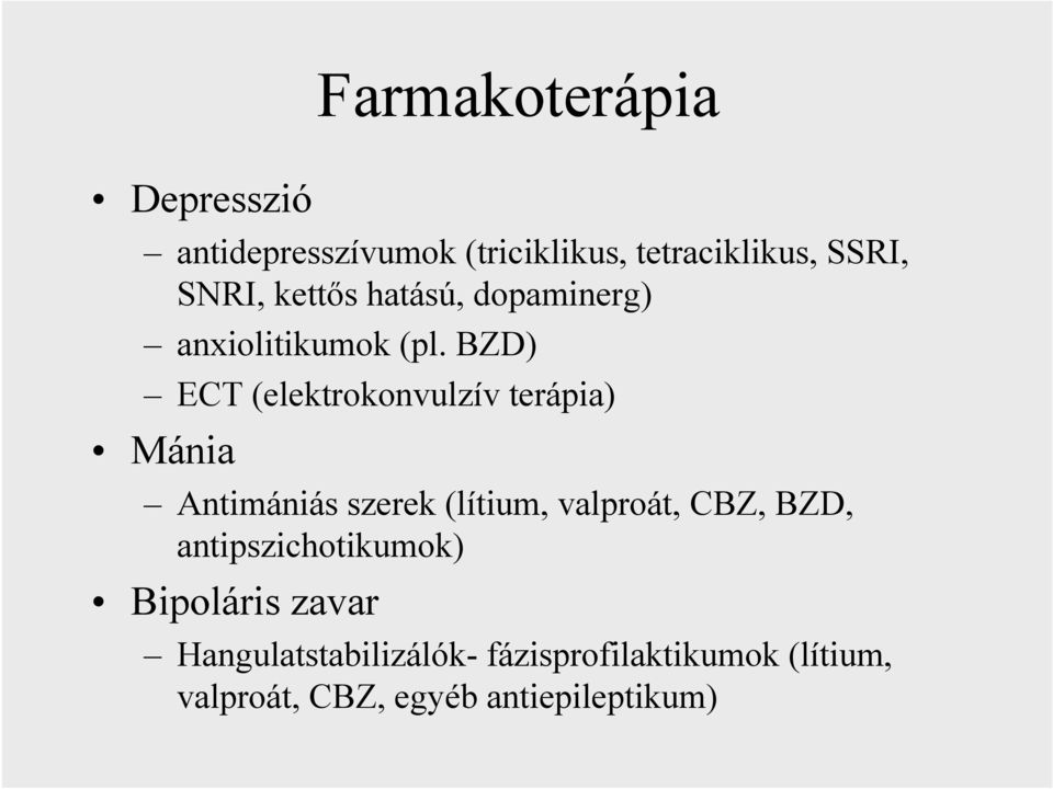 BZD) ECT (elektrokonvulzív terápia) Mánia Antimániás szerek (lítium, valproát, CBZ,