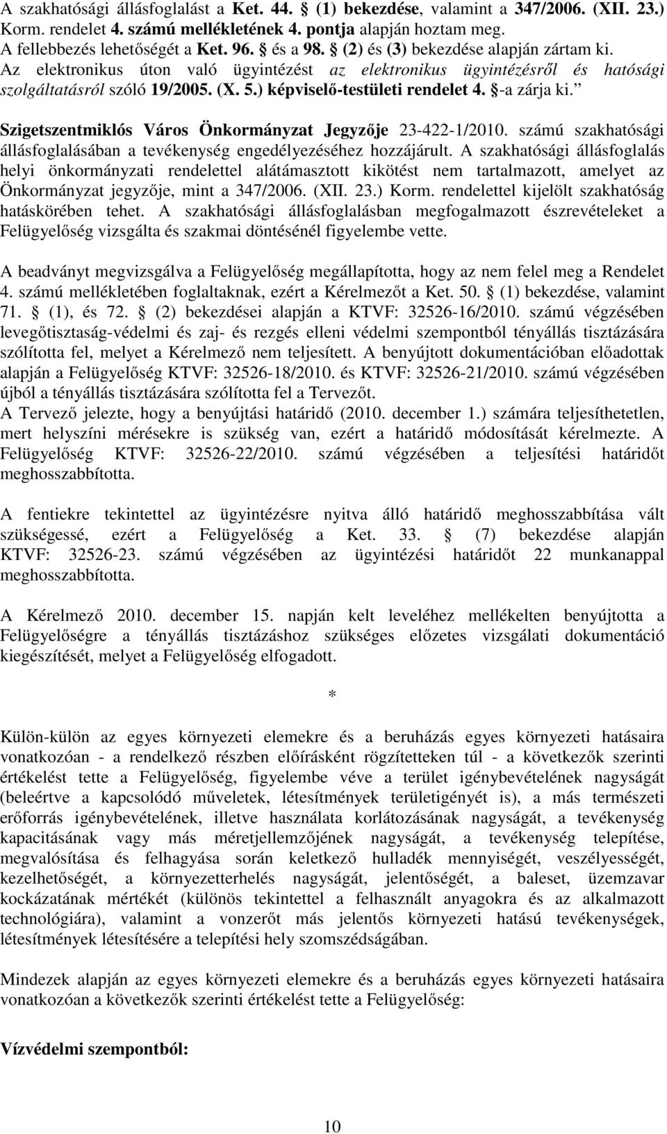 -a zárja ki. Szigetszentmiklós Város Önkormányzat Jegyzője 23-422-1/2010. számú szakhatósági állásfoglalásában a tevékenység engedélyezéséhez hozzájárult.