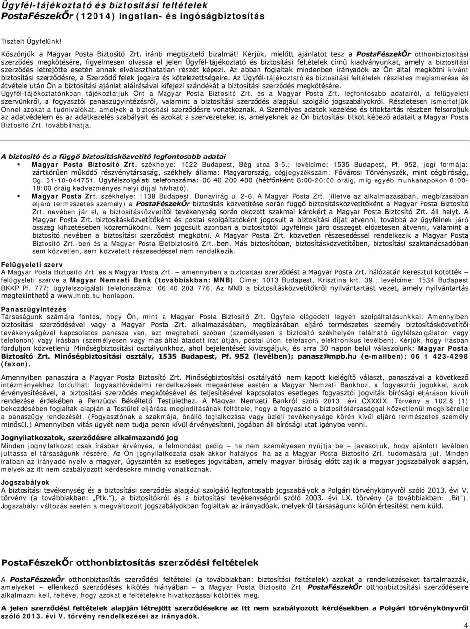 biztosítási szerződés létrejötte esetén annak elválaszthatatlan részét képezi.