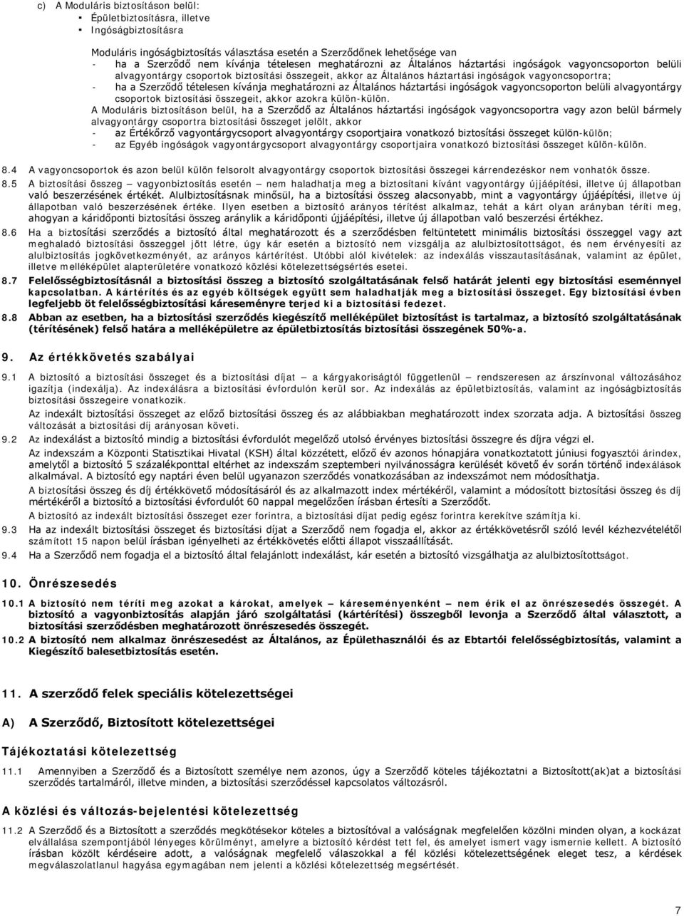 kívánja meghatározni az Általános háztartási ingóságok vagyoncsoporton belüli alvagyontárgy csoportok biztosítási összegeit, akkor azokra külön-külön.