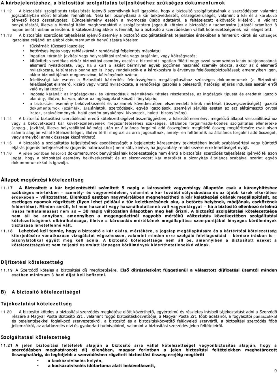 Neki kell bizonyítania a kár bekövetkeztét, összegszerűségét, valamint a kár és a károkozó tényező közti összefüggést.