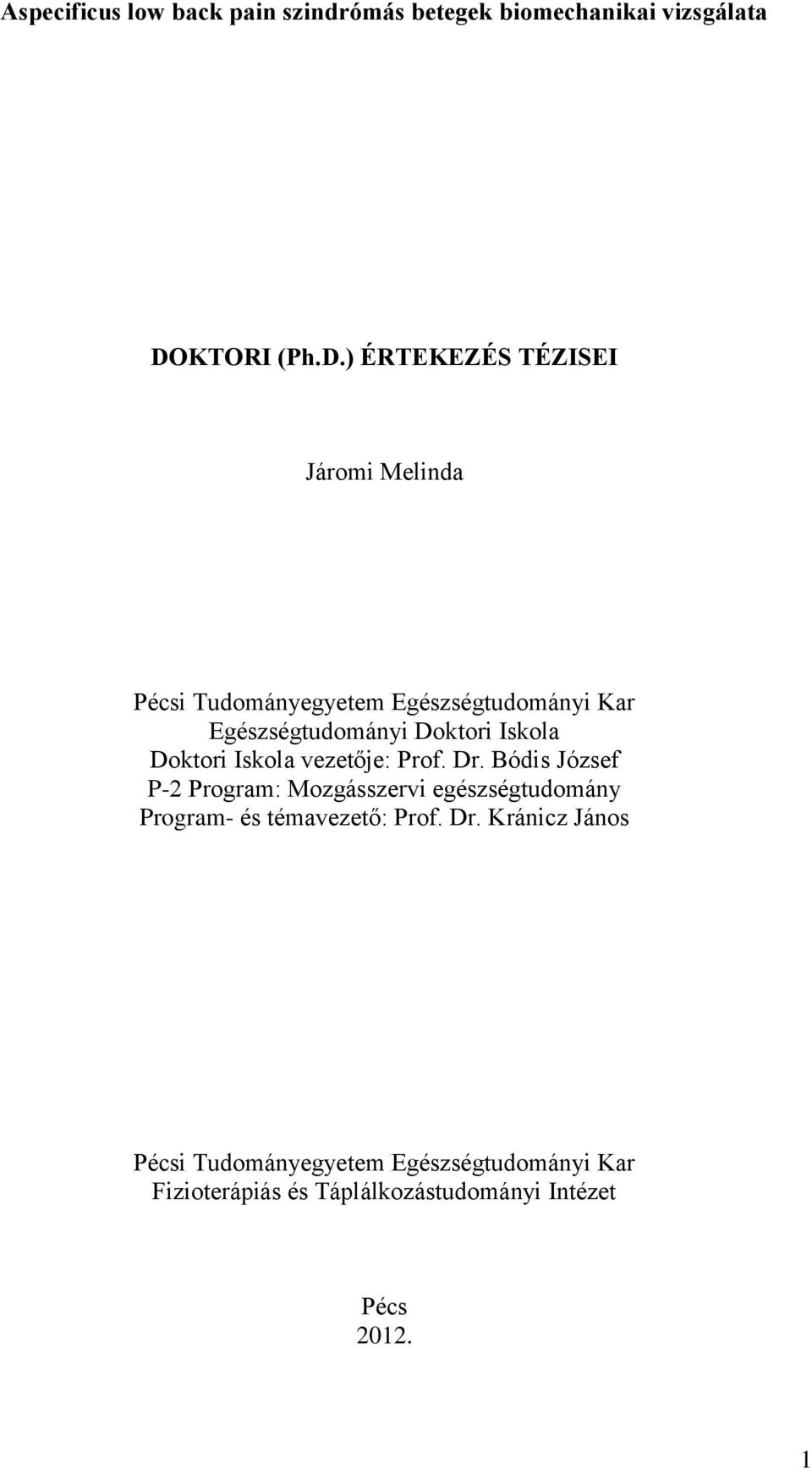 ) ÉRTEKEZÉS TÉZISEI Járomi Melinda Pécsi Tudományegyetem Egészségtudományi Kar Egészségtudományi Doktori