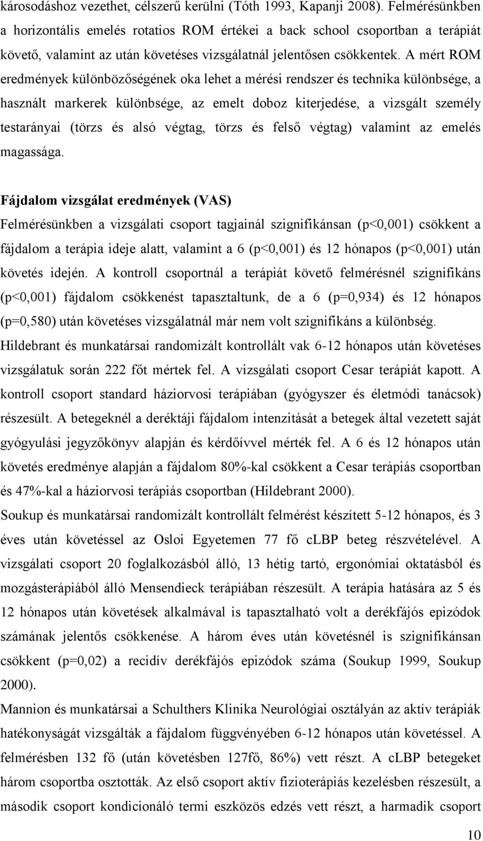 A mért ROM eredmények különbözőségének oka lehet a mérési rendszer és technika különbsége, a használt markerek különbsége, az emelt doboz kiterjedése, a vizsgált személy testarányai (törzs és alsó
