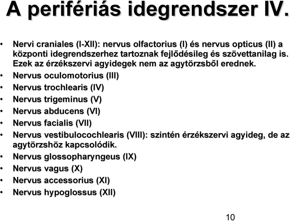 szövettanilag is. Ezek az érzékszervi agyidegek nem az agytörzsb rzsből l erednek.