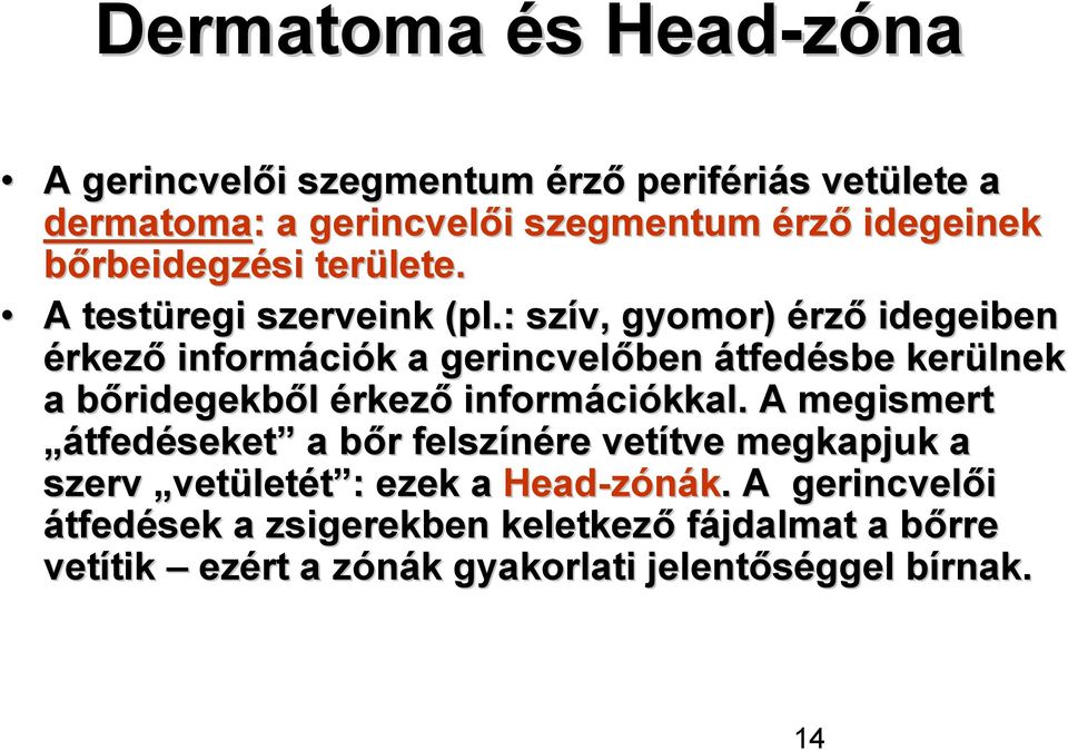 : szív, gyomor) érző idegeiben érkező informáci ciók k a gerincvelőben átfedésbe kerülnek a bőridegekbb ridegekből érkező informáci ciókkal.