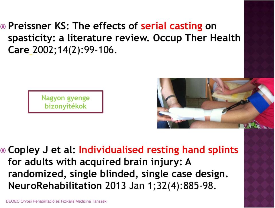 Nagyon gyenge bizonyítékok Copley J et al: Individualised resting hand splints for
