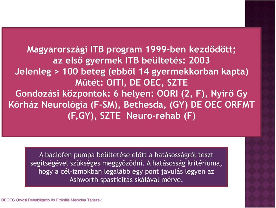 DE OEC ORFMT (F,GY), SZTE Neuro-rehab (F) A baclofen pumpa beültetése előtt a hatásosságról teszt segítségével szükséges