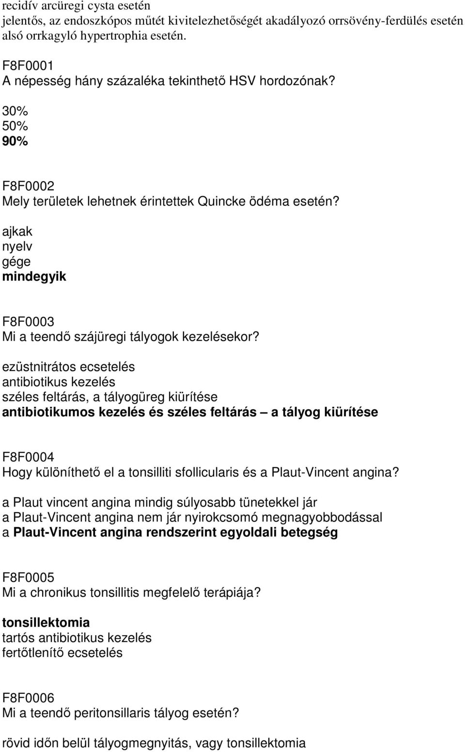 ajkak nyelv gége mindegyik F8F0003 Mi a teendı szájüregi tályogok kezelésekor?