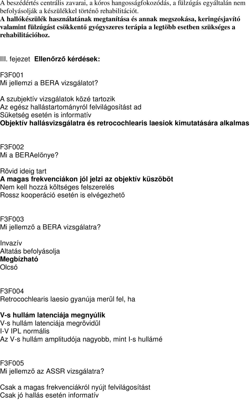 fejezet Ellenırzı kérdések: F3F001 Mi jellemzi a BERA vizsgálatot?