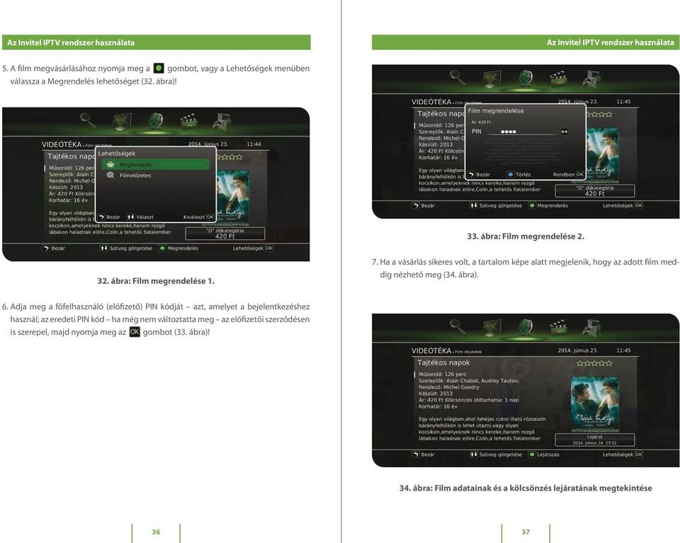 Ha a vásárlás sikeres volt, a tartalom képe alatt megjelenik, hogy az adott film meddig nézhető meg (34. ábra). 6.