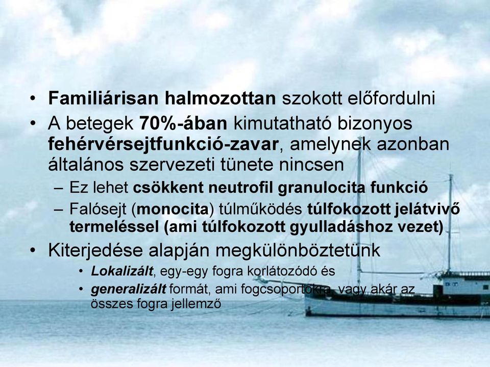 (monocita) túlműködés túlfokozott jelátvivő termeléssel (ami túlfokozott gyulladáshoz vezet) Kiterjedése alapján