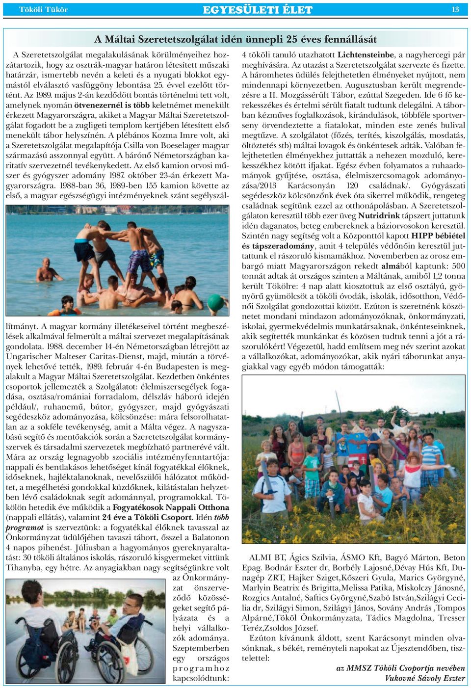 május 2-án kezdődött bontás történelmi tett volt, amelynek nyomán ötvenezernél is több keletnémet menekült érkezett Magyarországra, akiket a Magyar Máltai Szeretetszolgálat fogadott be a zugligeti