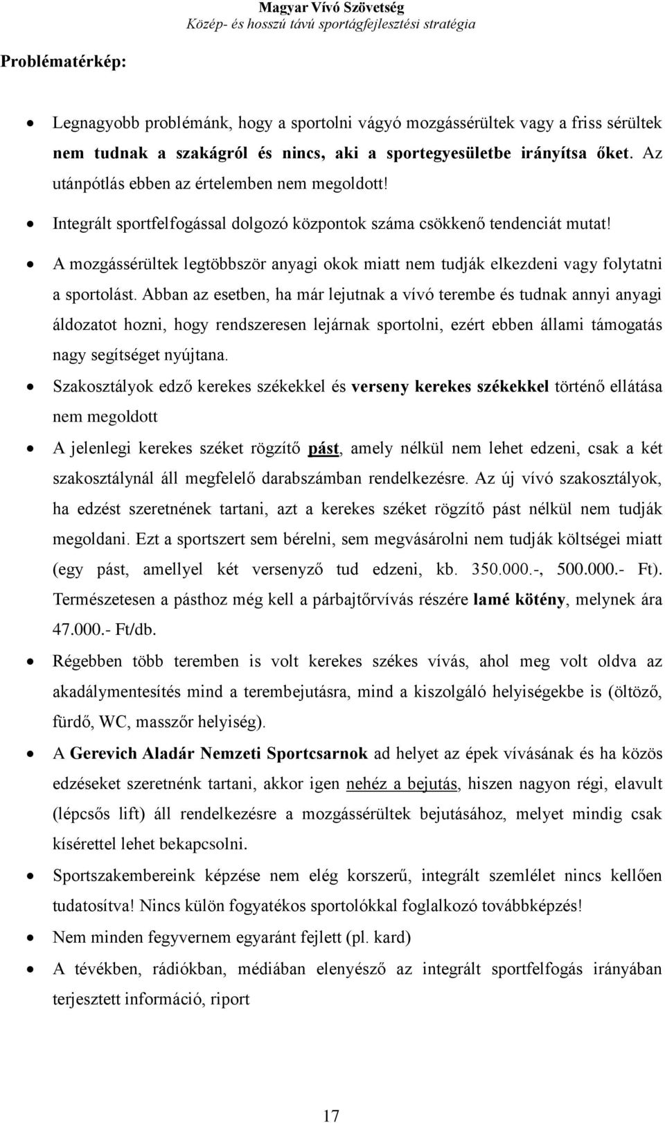 A mozgássérültek legtöbbször anyagi okok miatt nem tudják elkezdeni vagy folytatni a sportolást.
