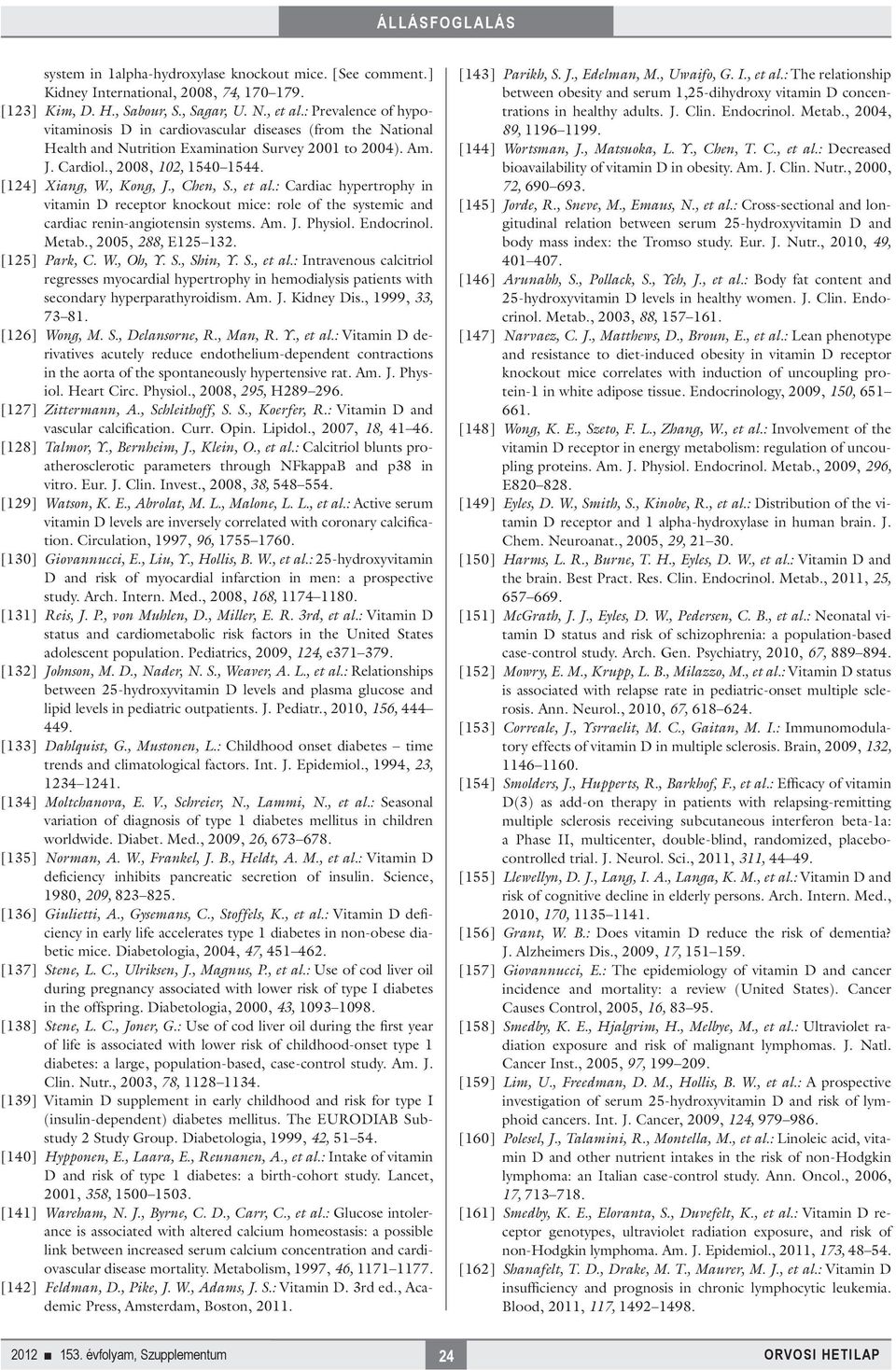 , Chen, S., et al.: Cardiac hypertrophy in vitamin D receptor knockout mice: role of the systemic and cardiac renin-angiotensin systems. Am. J. Physiol. Endocrinol. Metab., 2005, 288, E125 132.