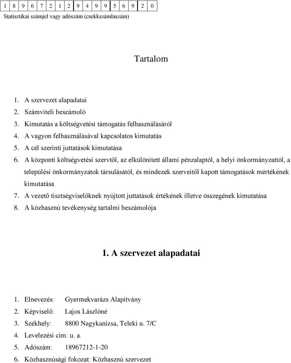 A központi költségvetési szervtől, az elkülönített állami pénzalaptól, a helyi önkormányzattól, a települési önkormányzatok társulásától, és mindezek szerveitől kapott támogatások mértékének