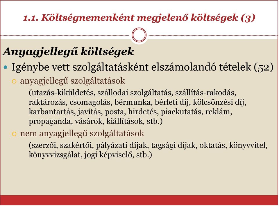 bérleti díj, kölcsönzési díj, karbantartás, javítás, posta, hirdetés, piackutatás, reklám, propaganda, vásárok, kiállítások, stb.