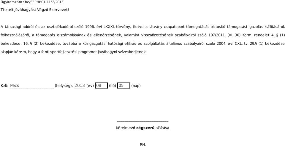 valamint visszafizetésének szabályairól szóló 107/2011. (VI. 30) Korm. rendelet 4. (1) bekezdése, 16.