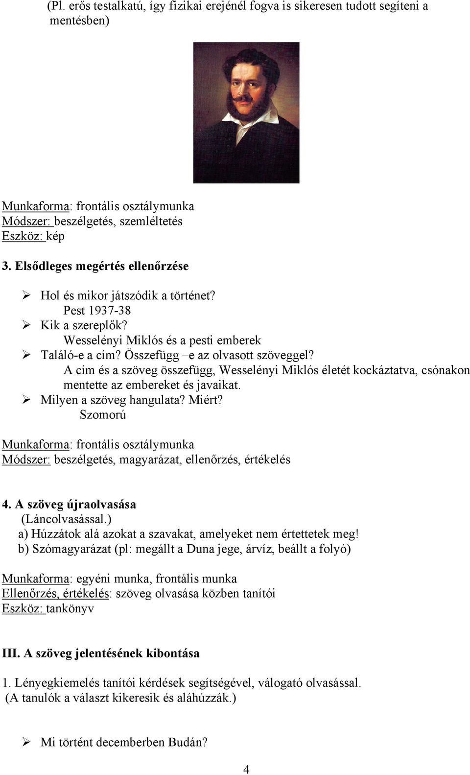 A cím és a szöveg összefügg, Wesselényi Miklós életét kockáztatva, csónakon mentette az embereket és javaikat. Milyen a szöveg hangulata? Miért?