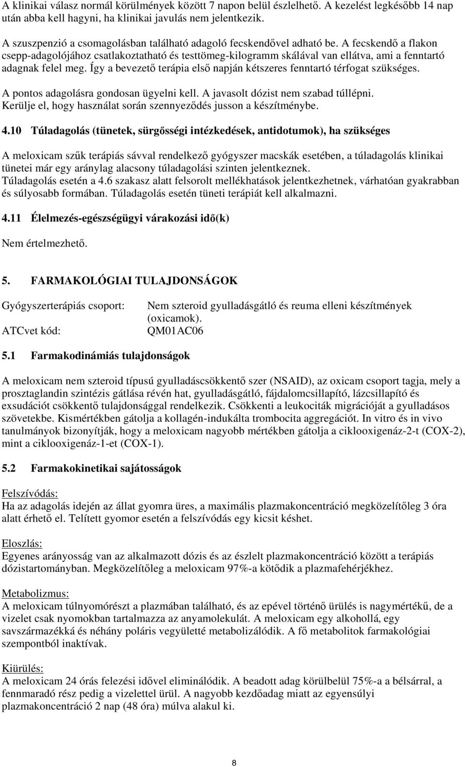 A fecskendő a flakon csepp-adagolójához csatlakoztatható és testtömeg-kilogramm skálával van ellátva, ami a fenntartó adagnak felel meg.