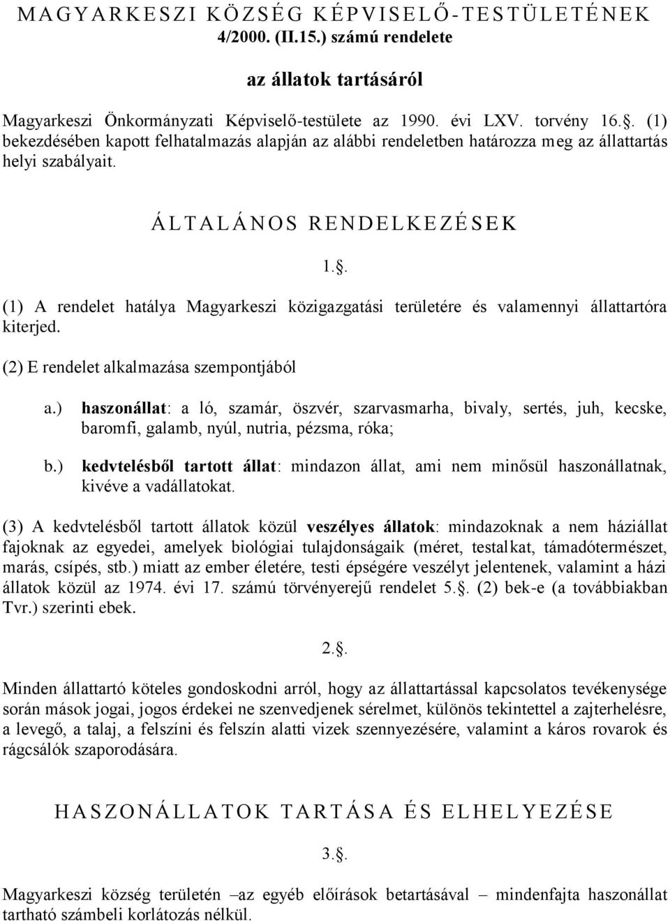 . (1) A rendelet hatálya Magyarkeszi közigazgatási területére és valamennyi állattartóra kiterjed. (2) E rendelet alkalmazása szempontjából a.) b.