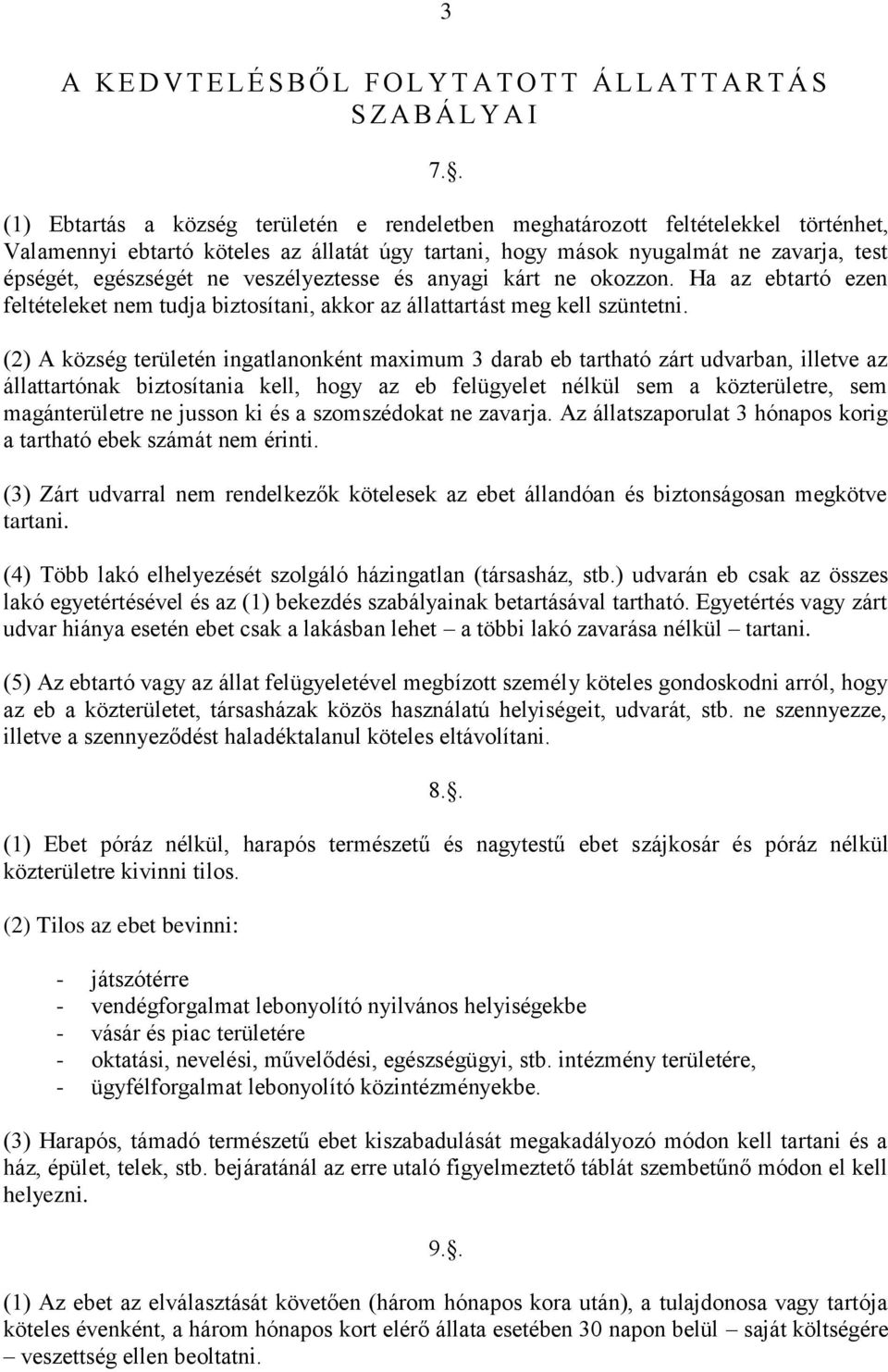 veszélyeztesse és anyagi kárt ne okozzon. Ha az ebtartó ezen feltételeket nem tudja biztosítani, akkor az állattartást meg kell szüntetni.