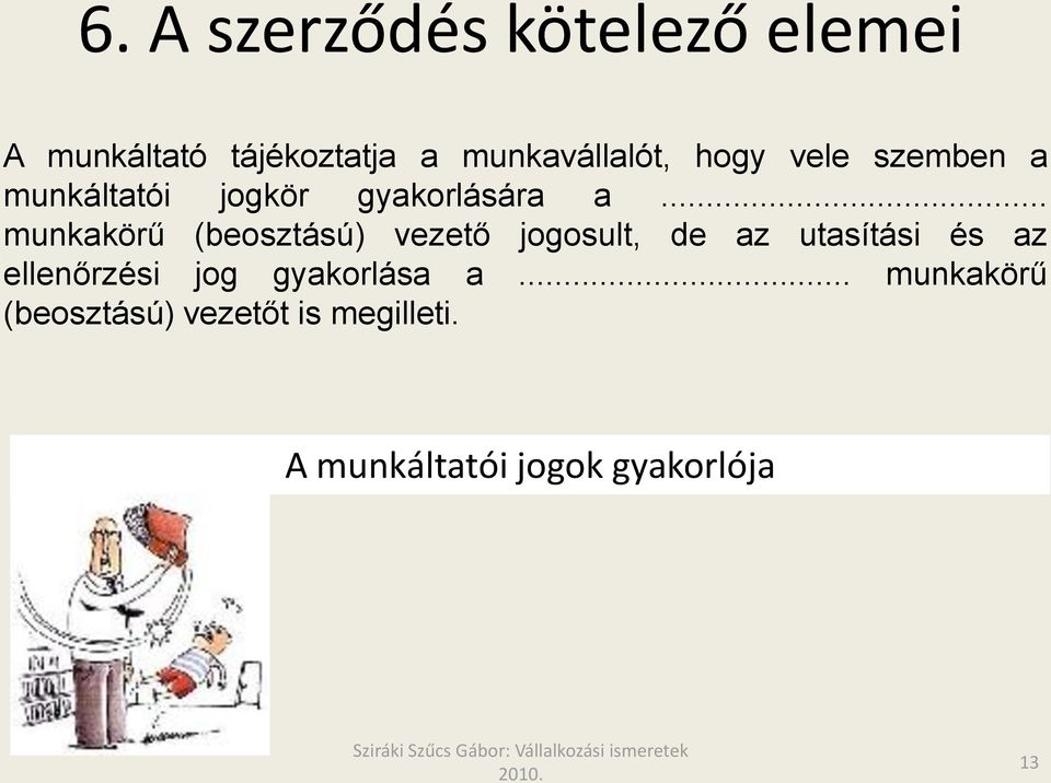 .. munkakörű (beosztású) vezető jogosult, de az utasítási és az ellenőrzési