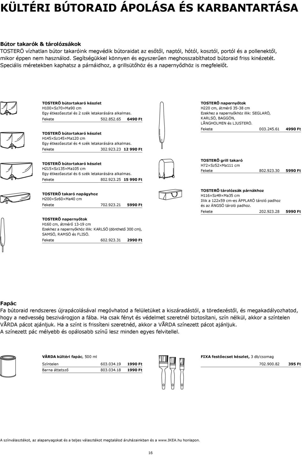 TOSTERÖ bútortakaró készlet H100 Sz70 Ma90 cm Egy étkezőasztal és 2 szék letakarására alkalmas. Fekete 502.852.