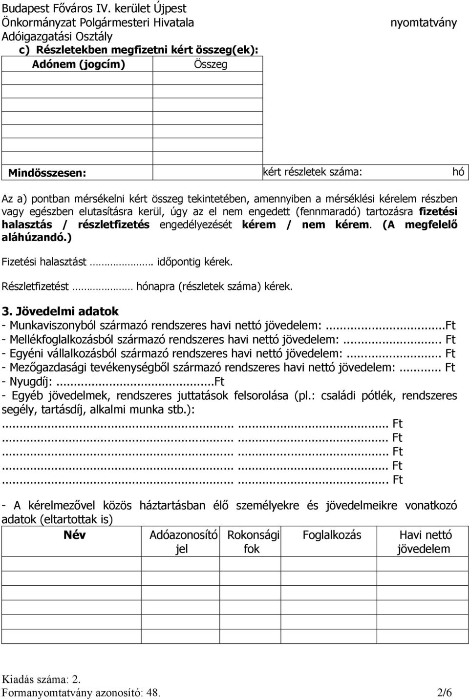 időpontig kérek. Részletfizetést hónapra (részletek száma) kérek. 3. Jövedelmi adatok - Munkaviszonyból származó rendszeres havi nettó jövedelem:.