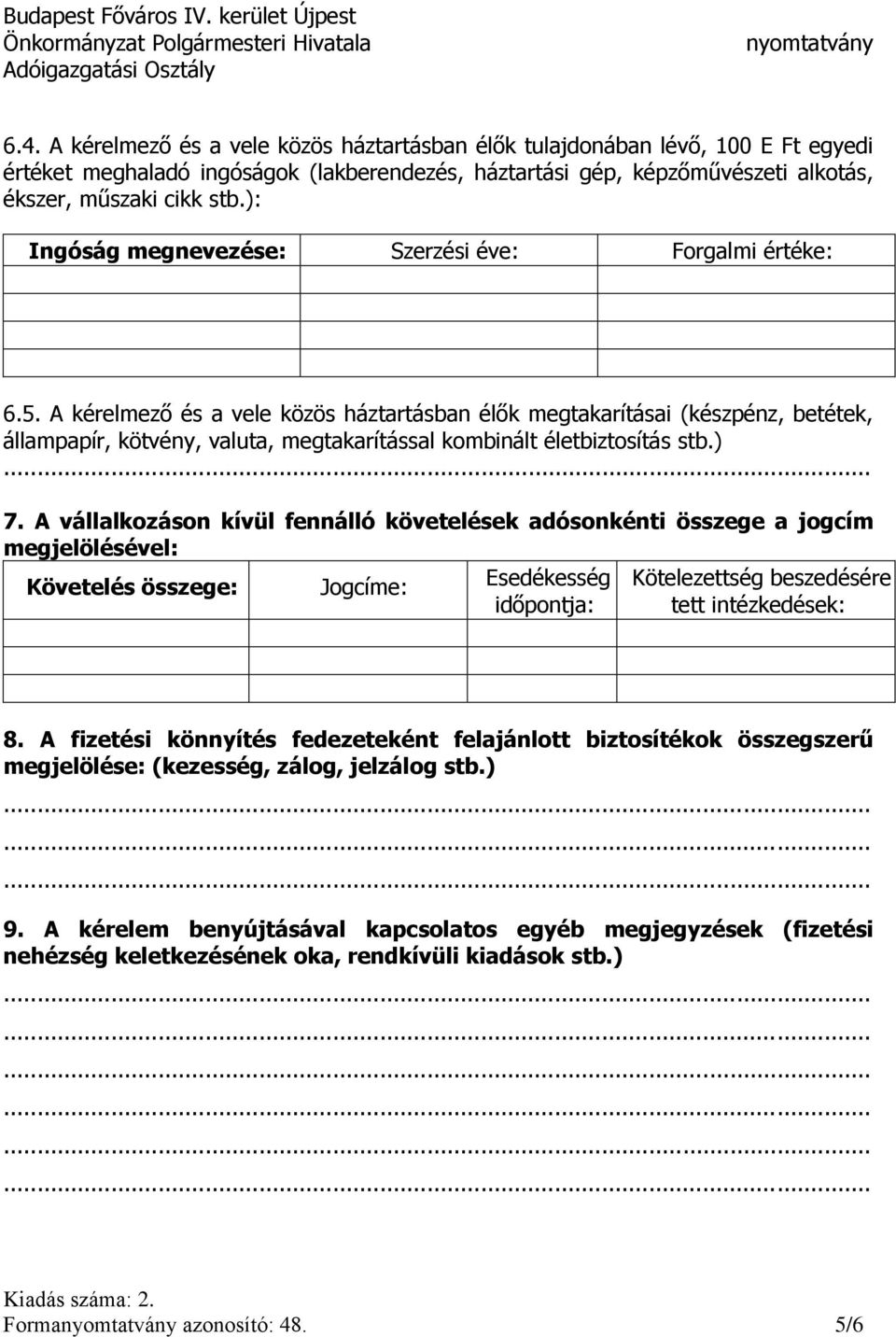 A kérelmező és a vele közös háztartásban élők megtakarításai (készpénz, betétek, állampapír, kötvény, valuta, megtakarítással kombinált életbiztosítás stb.) 7.