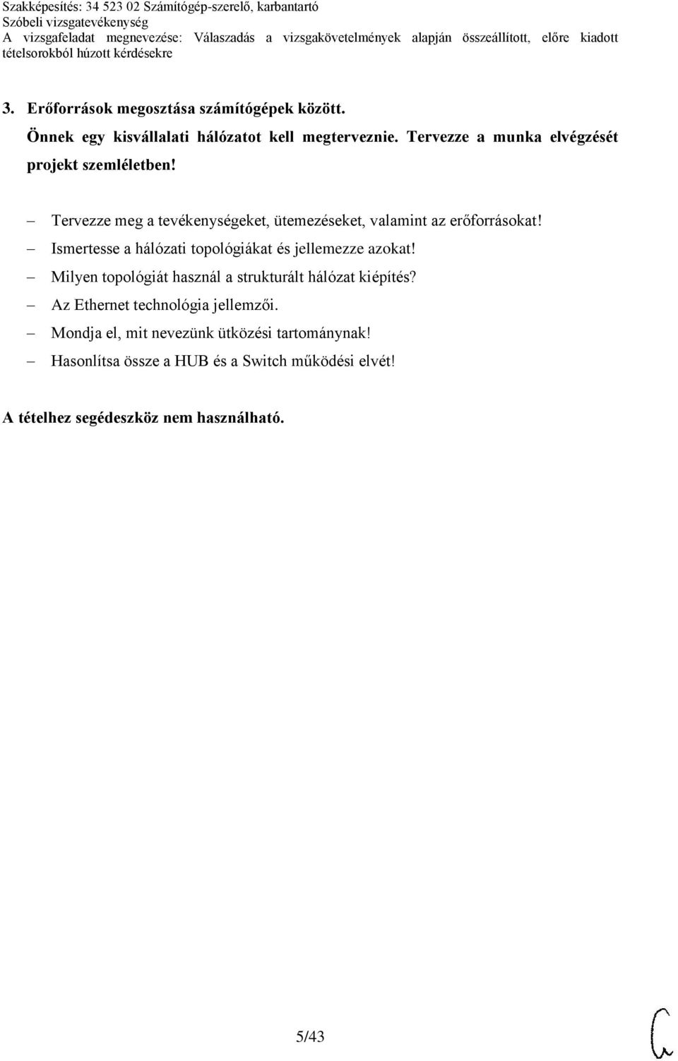 Tervezze meg a tevékenységeket, ütemezéseket, valamint az erőforrásokat!