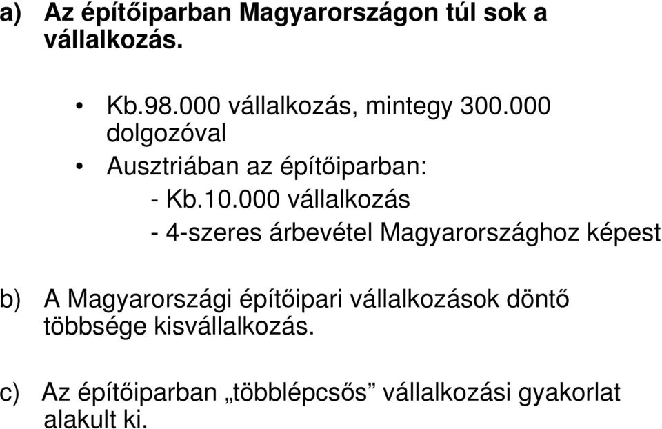 000 vállalkozás - 4-szeres árbevétel Magyarországhoz képest b) A Magyarországi