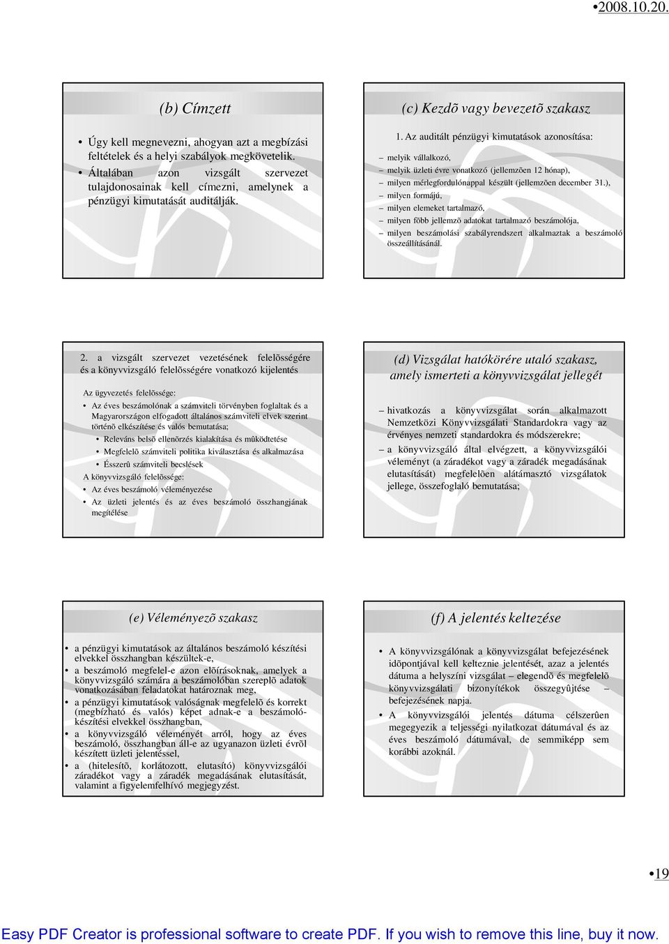 Az auditált pénzügyi kimutatások azonosítása: melyik vállalkozó, melyik üzleti évre vonatkozó (jellemzõen 12 hónap), milyen mérlegfordulónappal készült (jellemzõen december 31.