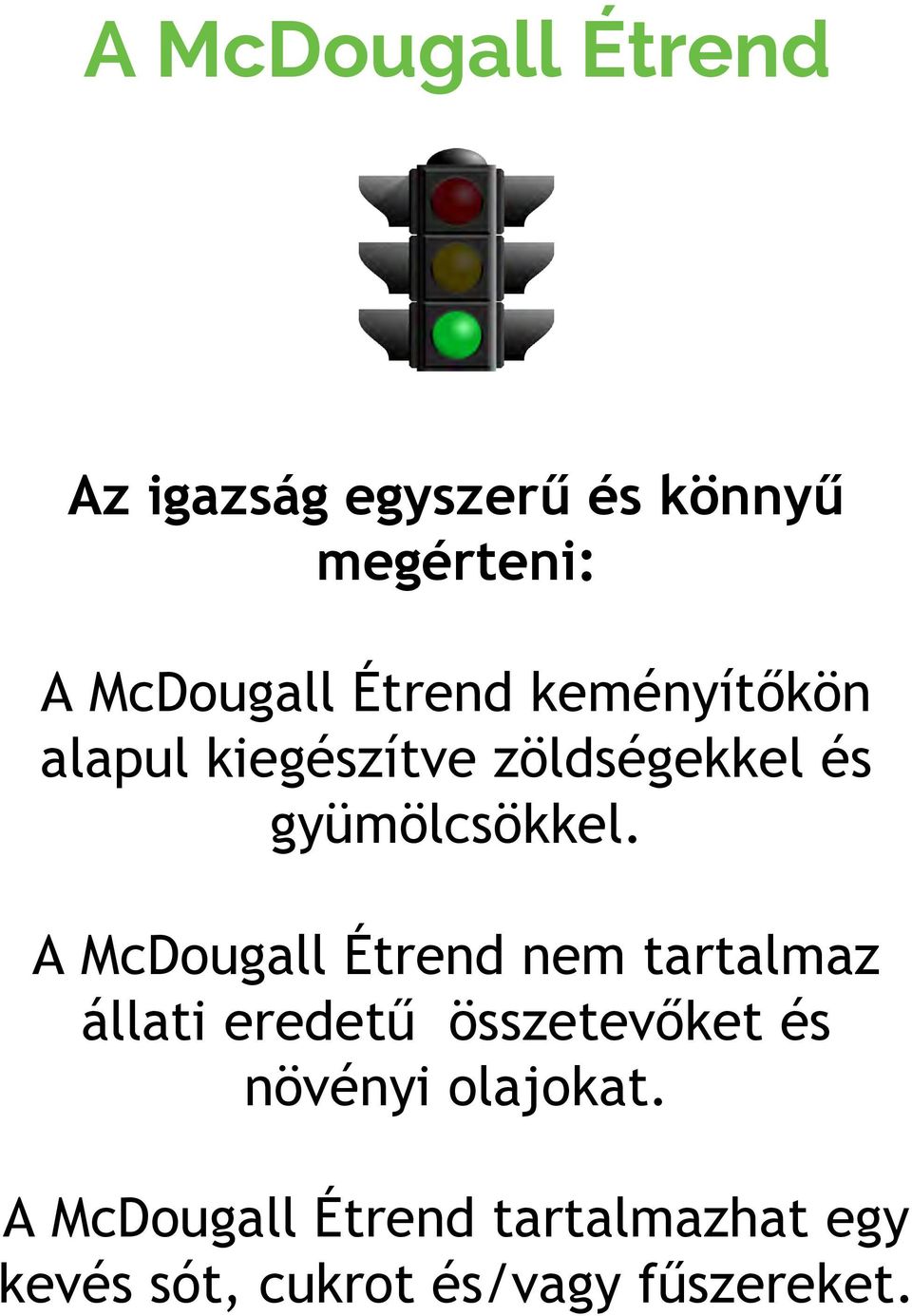 A McDougall Étrend nem tartalmaz állati eredetű összetevőket és növényi