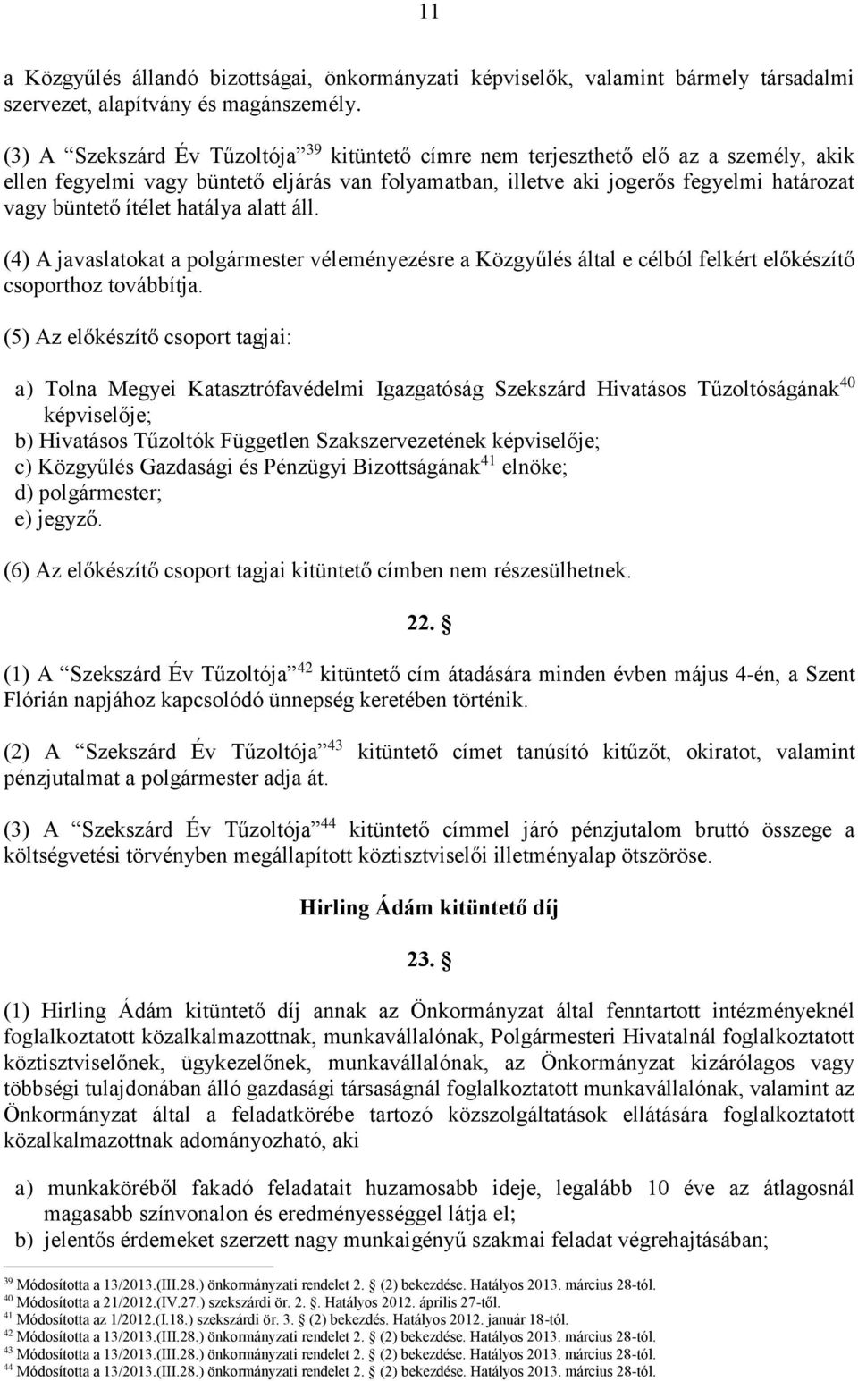 hatálya alatt áll. (4) A javaslatokat a polgármester véleményezésre a Közgyűlés által e célból felkért előkészítő csoporthoz továbbítja.