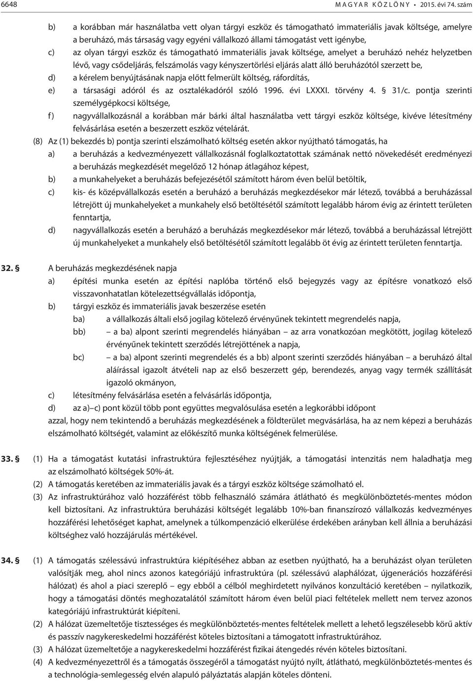 olyan tárgyi eszköz és támogatható immateriális javak költsége, amelyet a beruházó nehéz helyzetben lévő, vagy csődeljárás, felszámolás vagy kényszertörlési eljárás alatt álló beruházótól szerzett