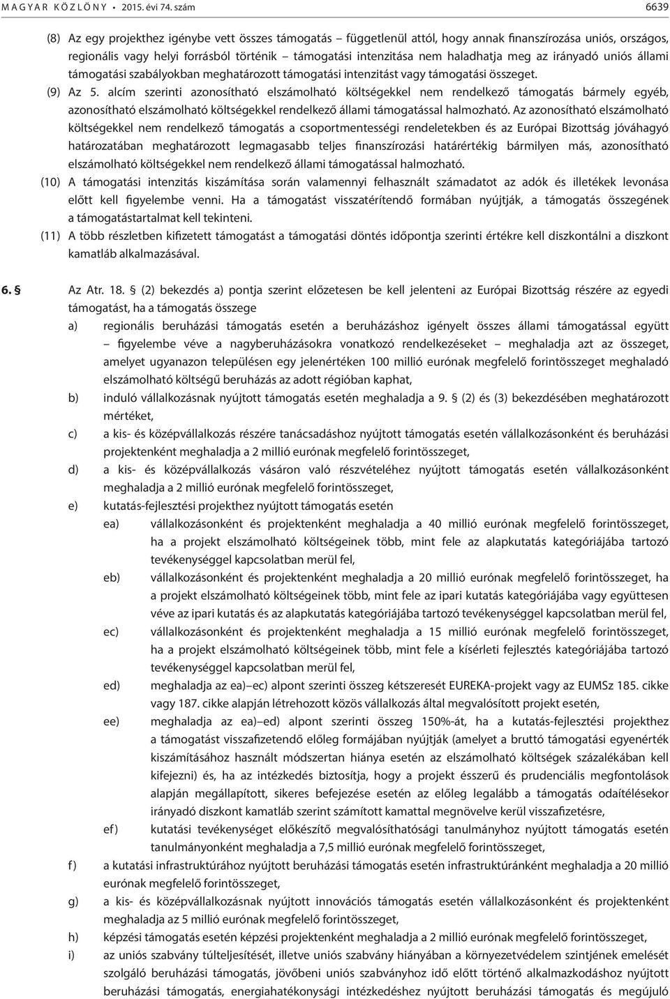 haladhatja meg az irányadó uniós állami támogatási szabályokban meghatározott támogatási intenzitást vagy támogatási összeget. (9) Az 5.