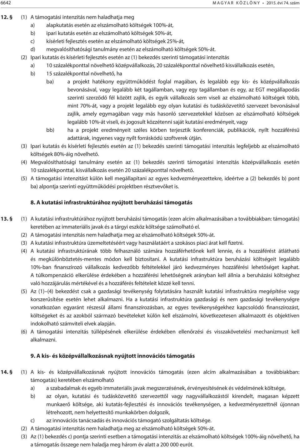 elszámolható költségek 25%-át, d) megvalósíthatósági tanulmány esetén az elszámolható költségek 50%-át.